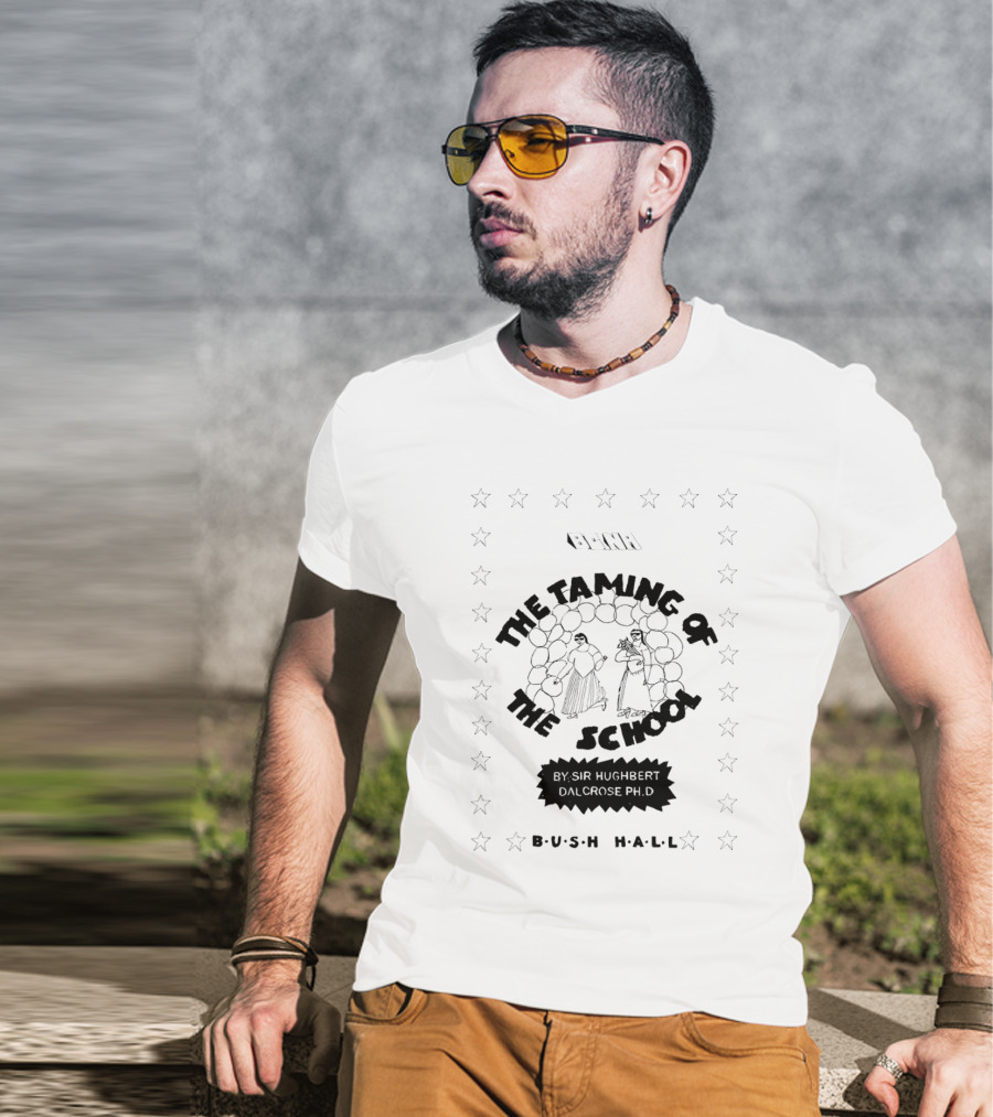 BCNR The Taming Of The School By Sir Hughbert Dalcrose Ph.D Bush Hall T-Shirt
