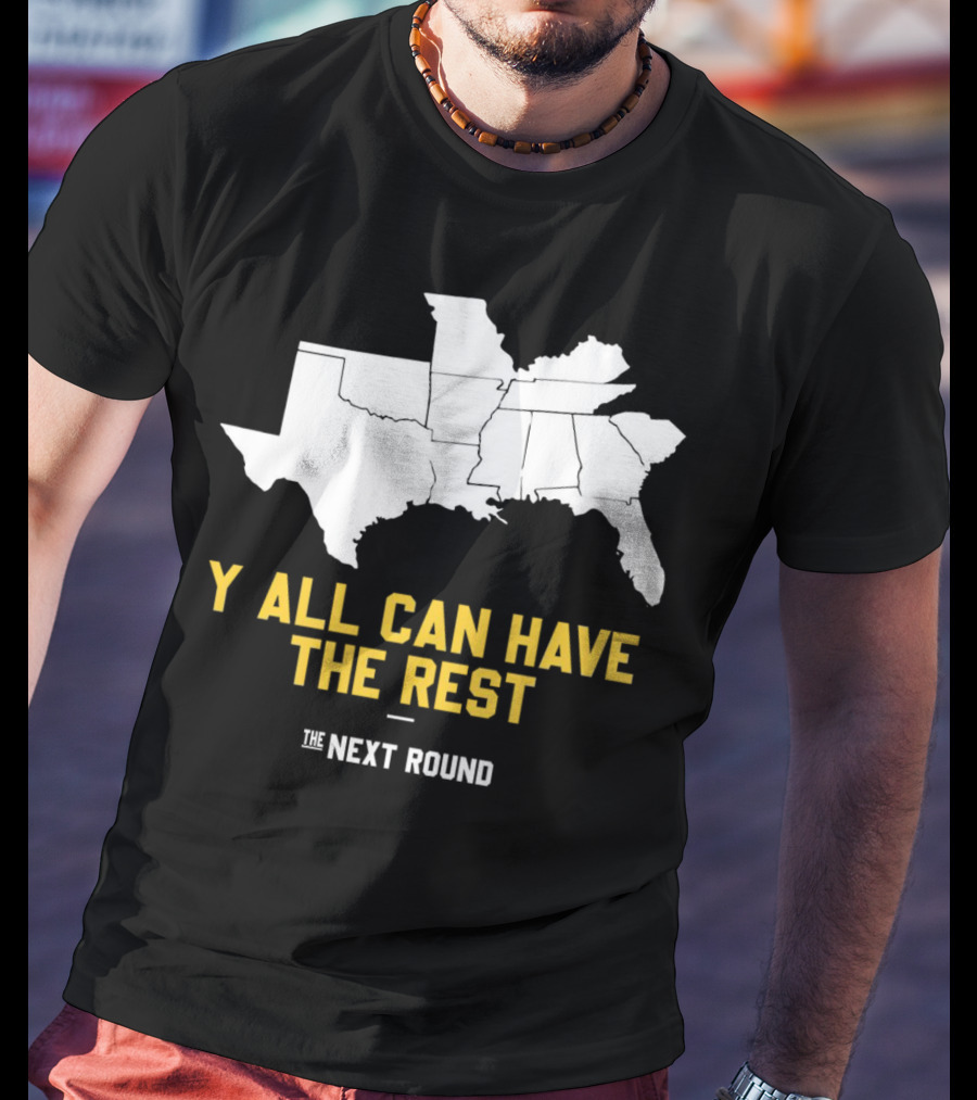 The Next Round Y'all Can Have The Rest Southeastern States Map Jim Dunaway T-Shirt