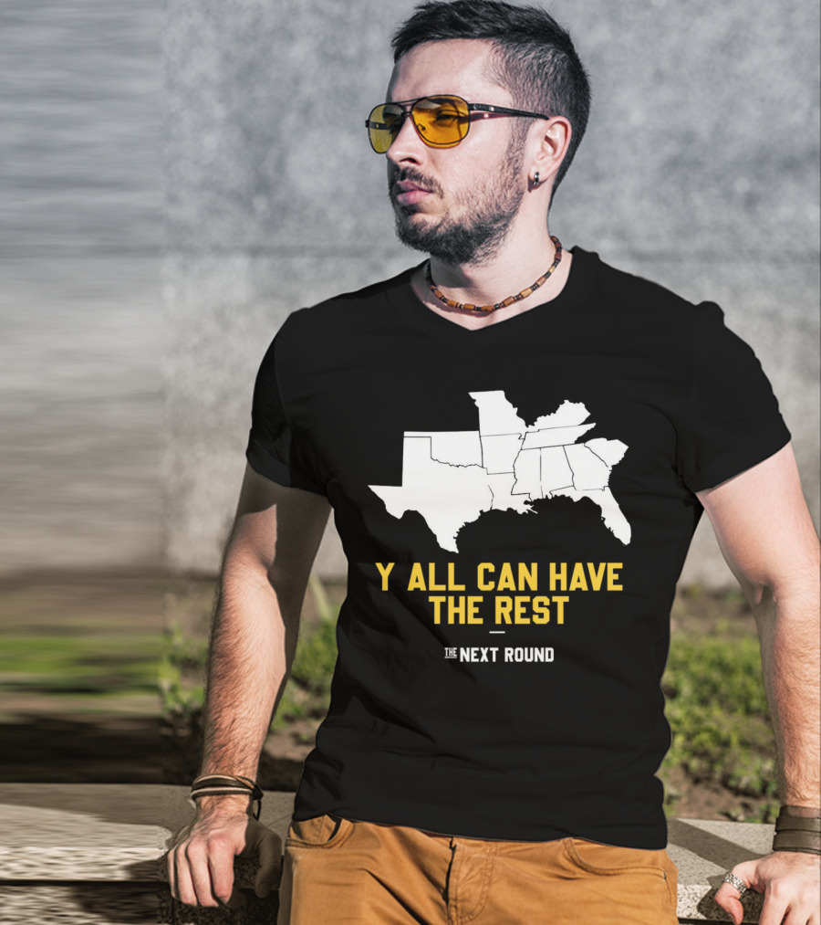 The Next Round Y'all Can Have The Rest Southeastern States Map Jim Dunaway T-Shirt