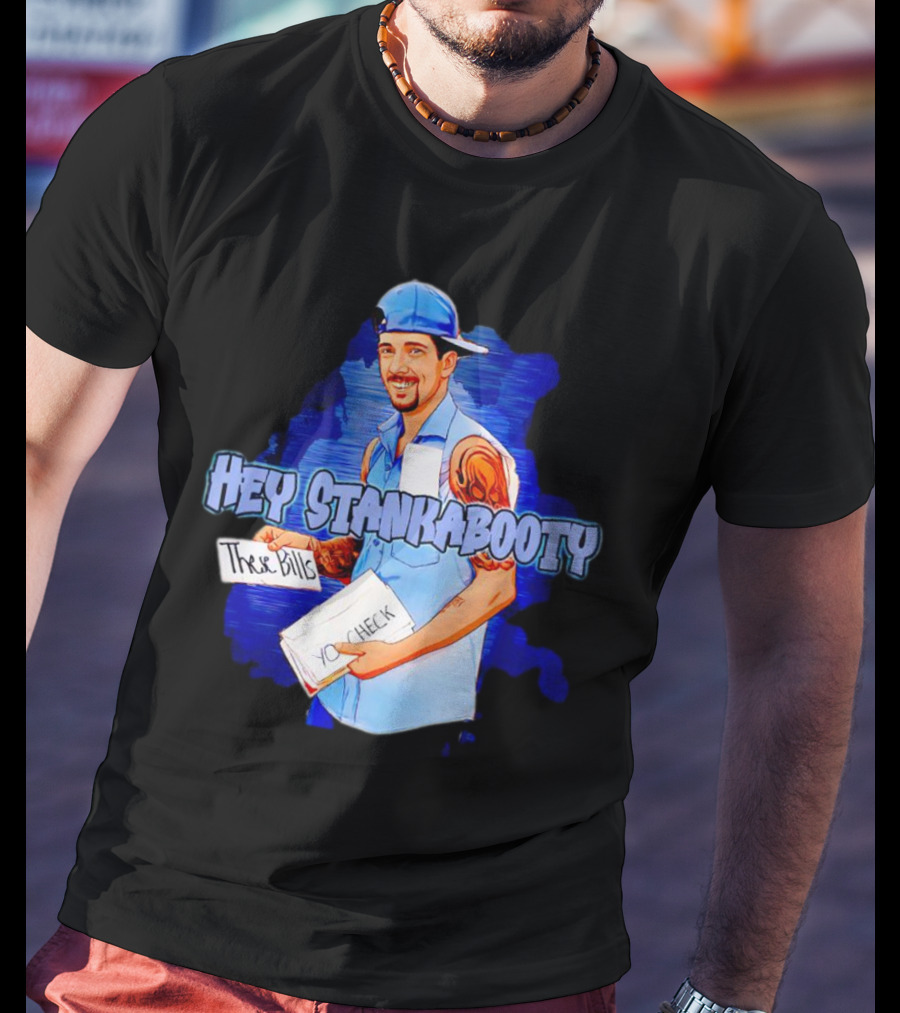 Hey StankaBooty Three Bills You Check T-Shirt