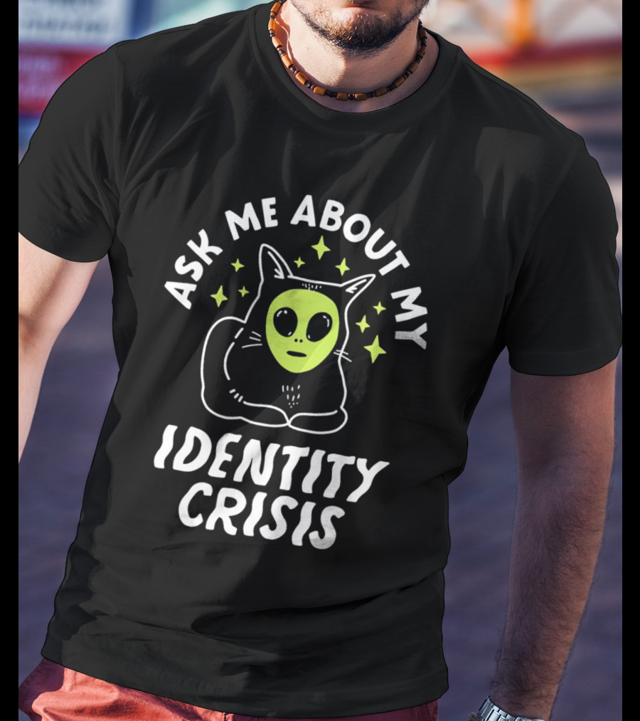 Ask Me About My Identity Crisis Cat With Alien Face T-Shirt