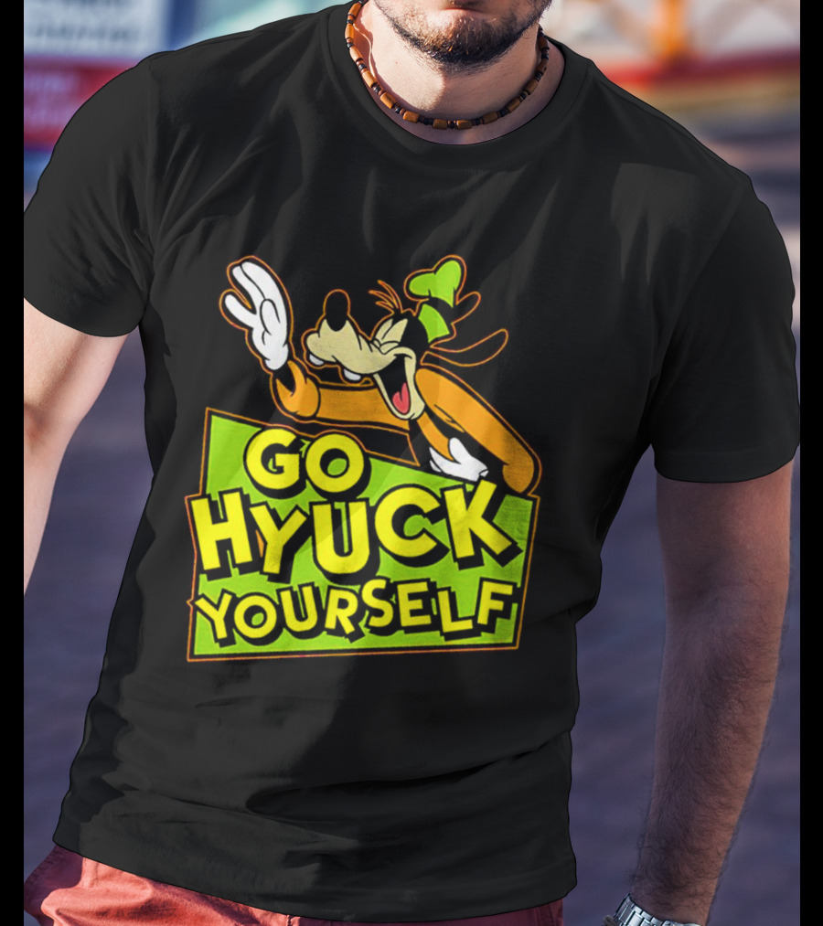 Go Hyuck Yourself Goofy Disney Character Humor T-Shirt