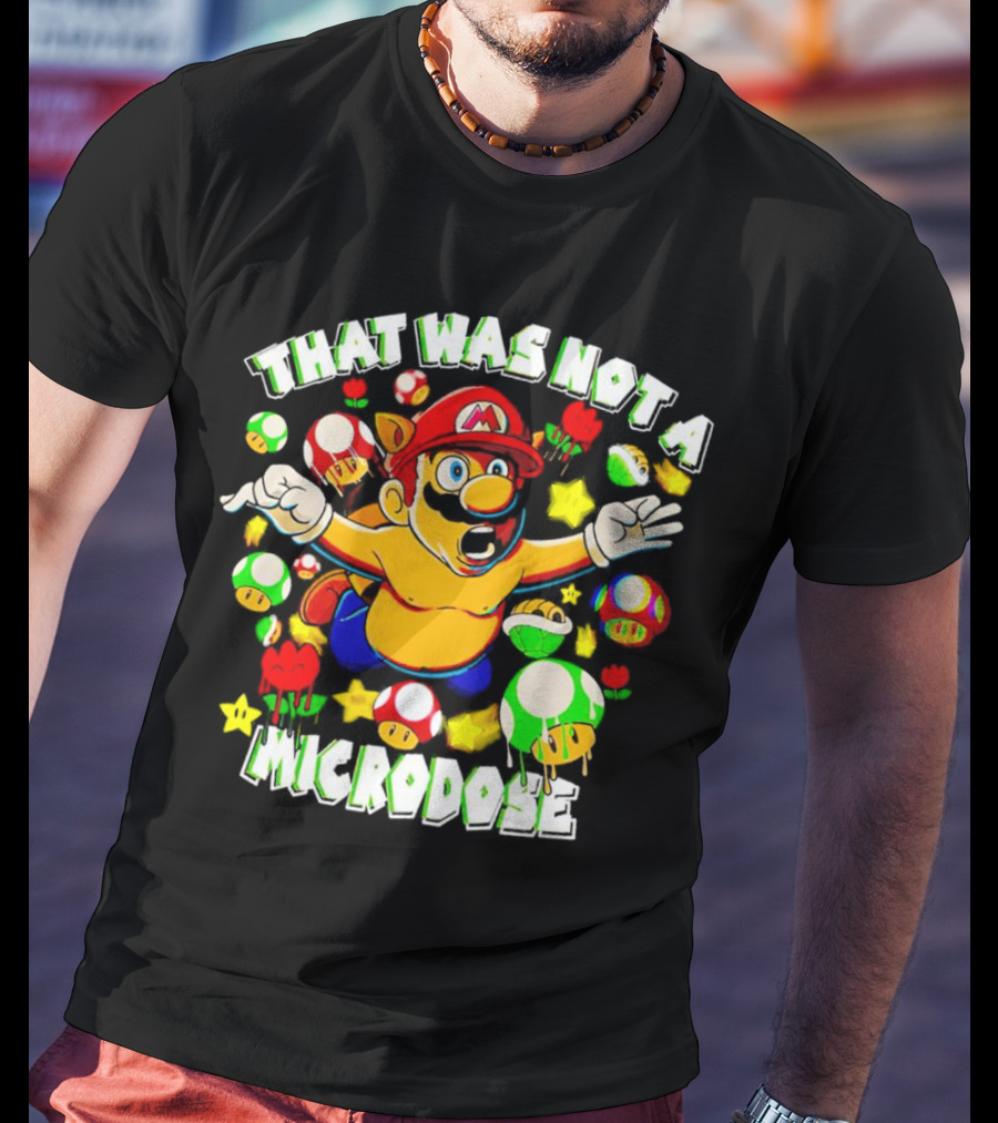 Super Mario That Was Not A Microdose With Mushrooms And Stars T-Shirt