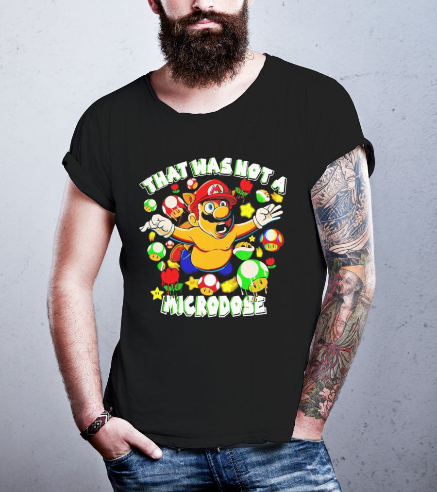 Super Mario That Was Not A Microdose With Mushrooms And Stars T-Shirt