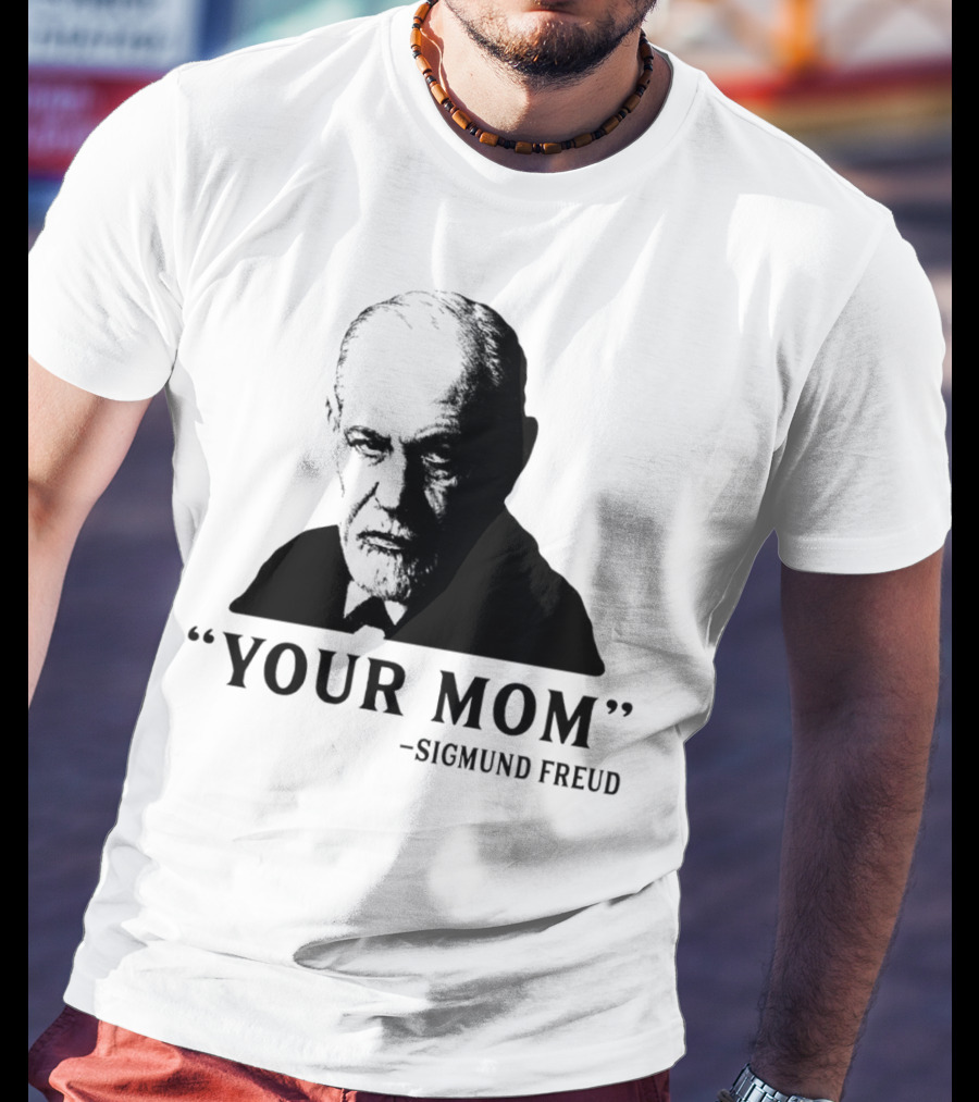 Your Mom Quote Sigmund Freud Dark Humor T-Shirt