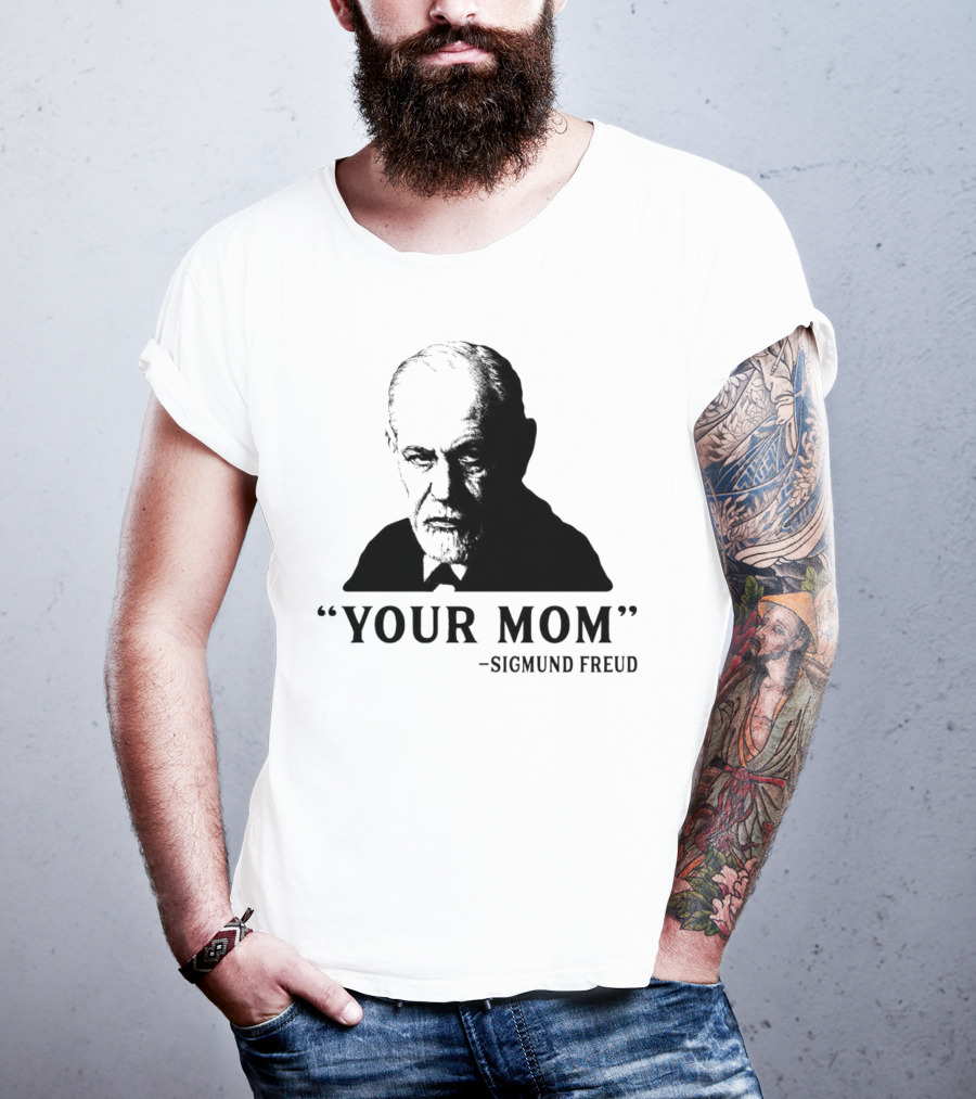 Your Mom Quote Sigmund Freud Dark Humor T-Shirt