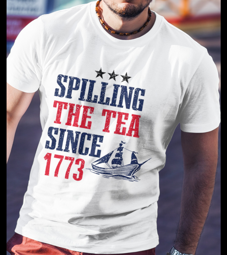Spilling The Tea Since 1773 With Stars And Ship T-Shirt