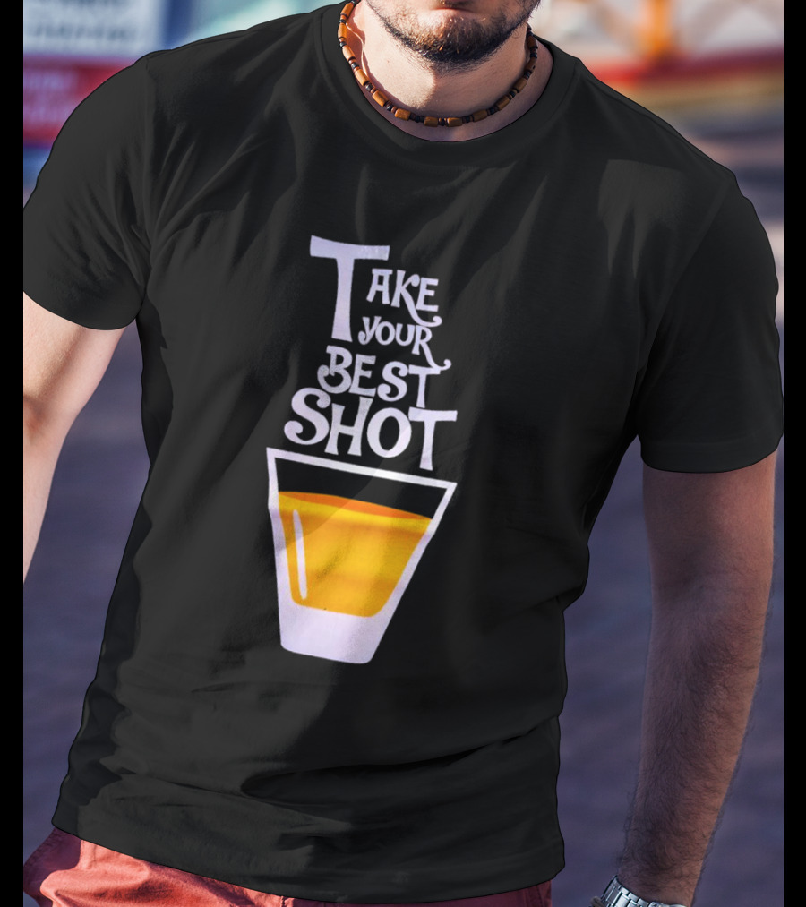 Take Your Best Shot Text With Whiskey Glass T-Shirt