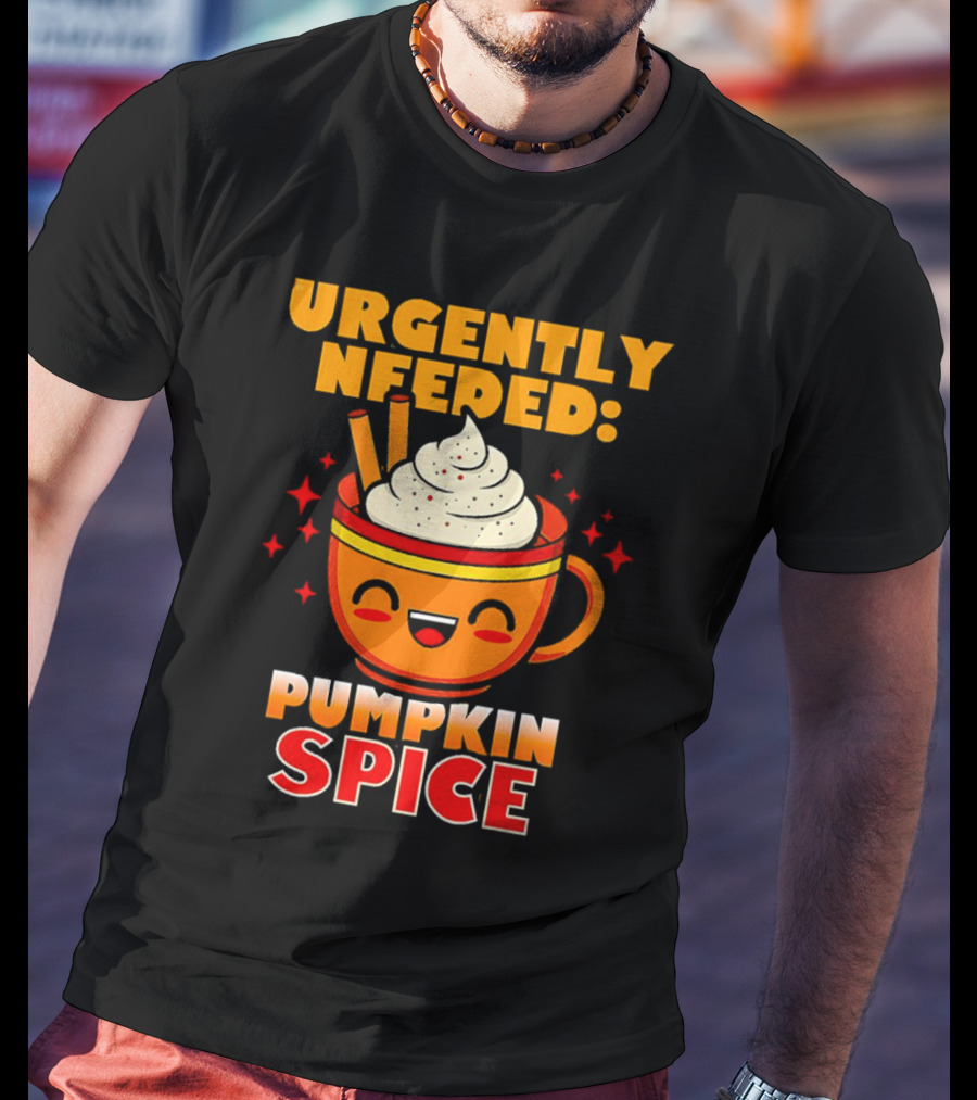 Urgently Needed Pumpkin Spice Whipped Cream Cinnamon Mug T-Shirt