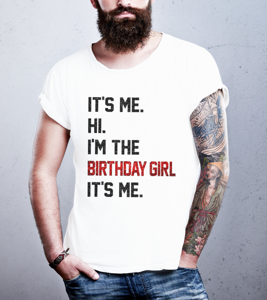It's Me Hi I'm The Birthday Girl It's Me T-Shirt
