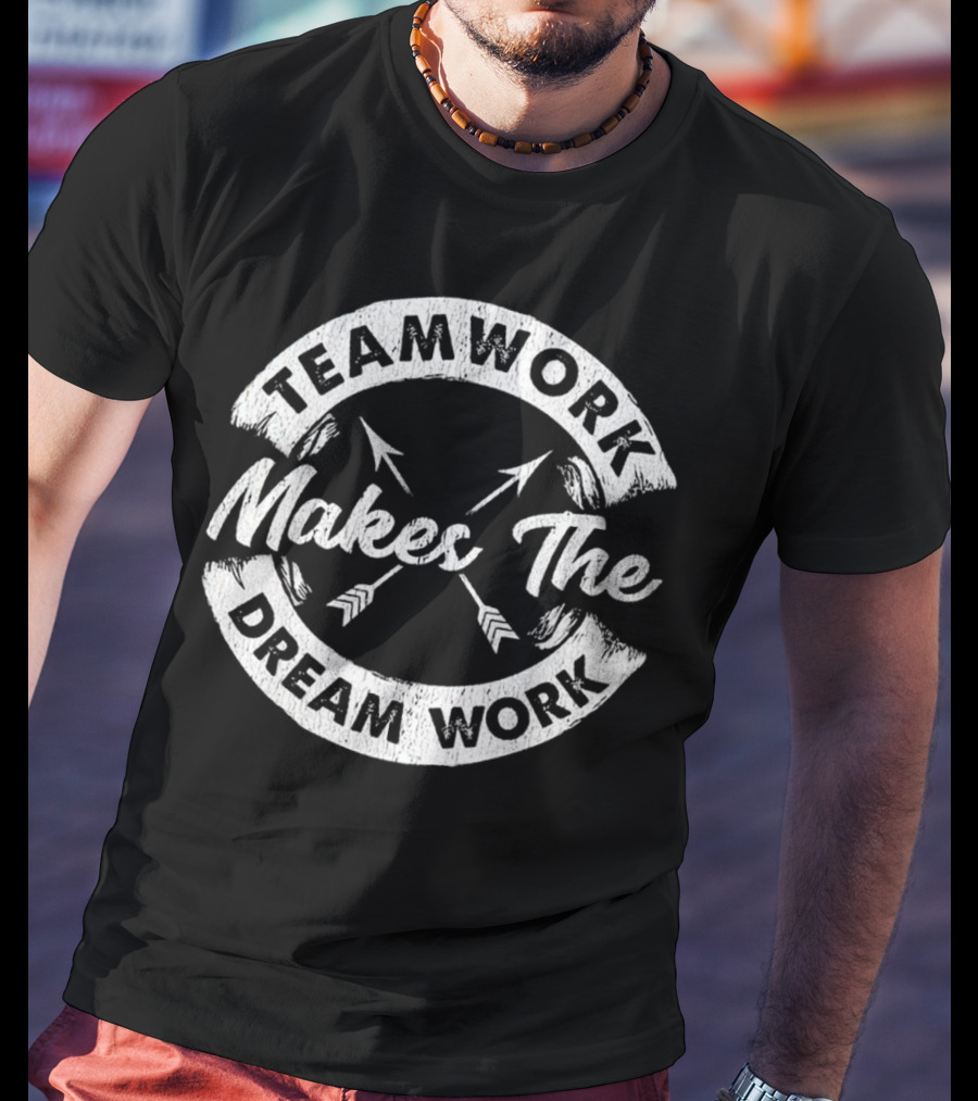 Teamwork Makes The Dream Work Motivational Team Arrows T-Shirt