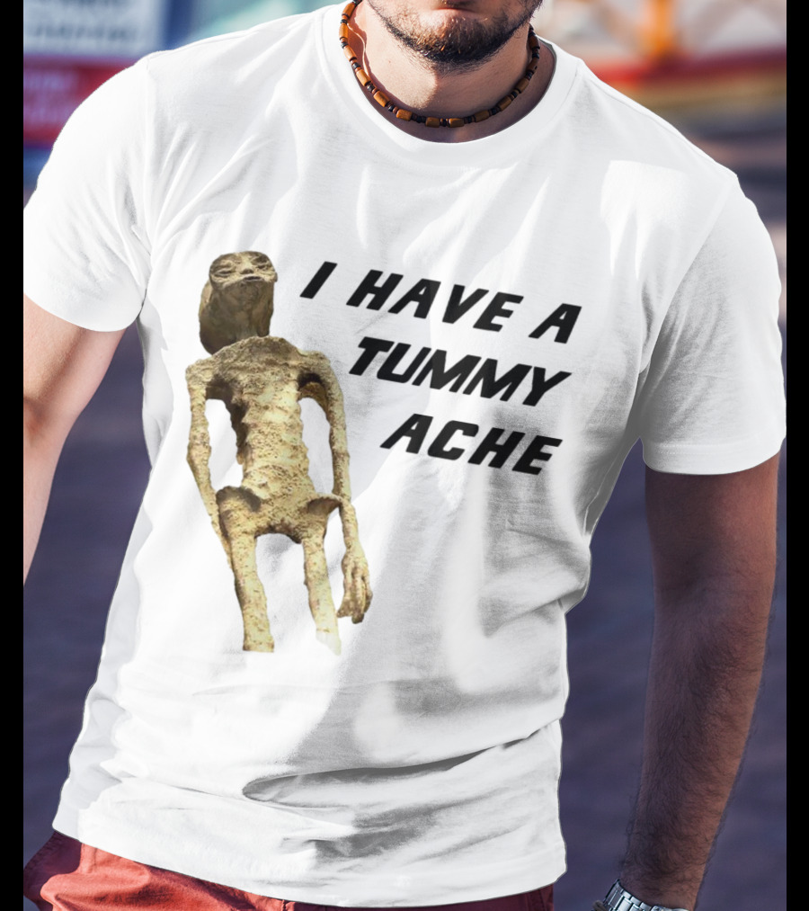 I Have A Tummy Ache Alien Mummy T-Shirt