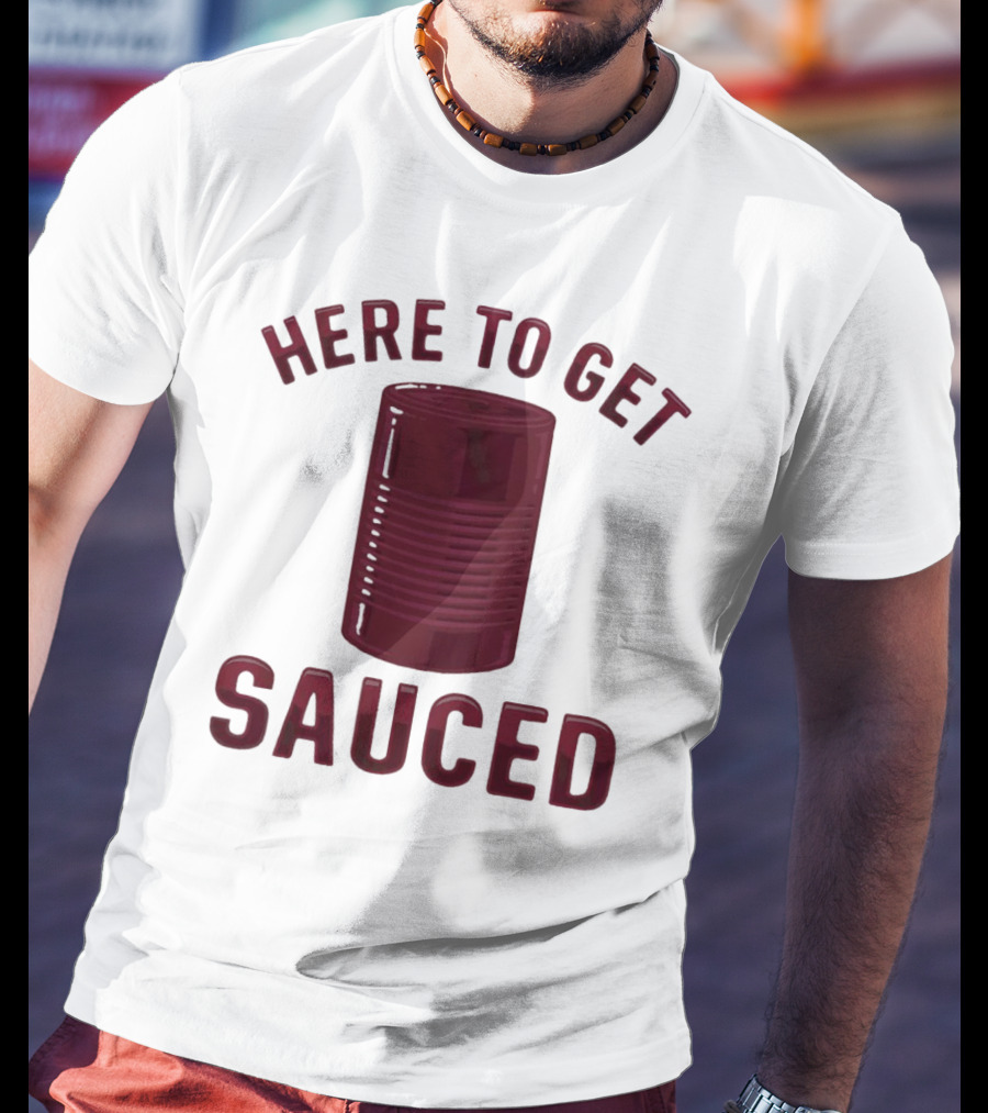 Here To Get Sauced Can T-Shirt
