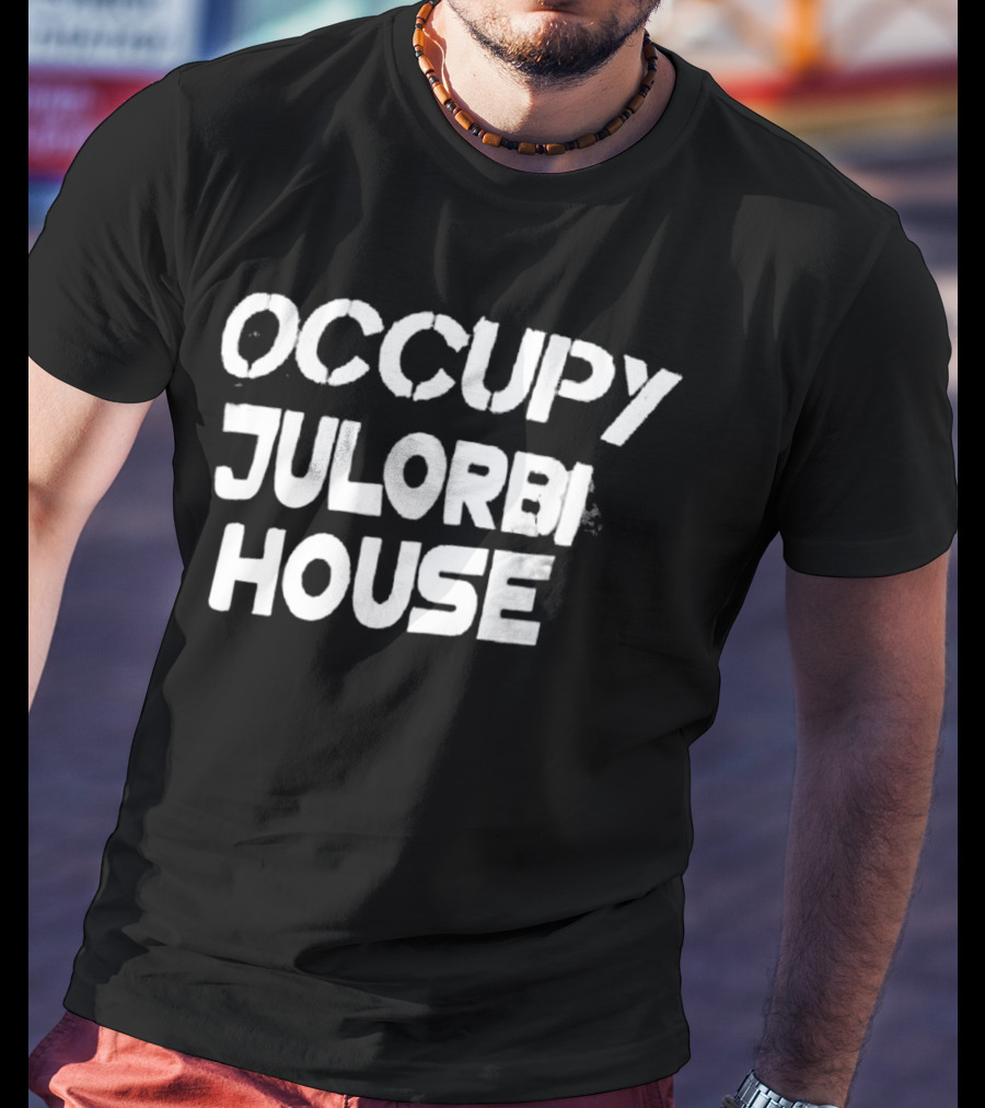 Occupy Julorbi House T-Shirt