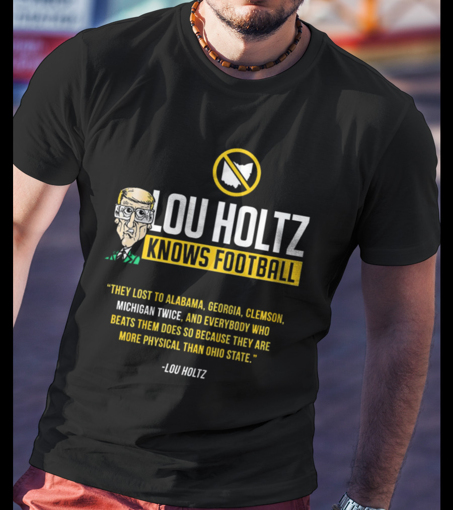 Lou Holtz Knows Football Ohio State Physical Michigan Alabama Georgia Clemson T-Shirt