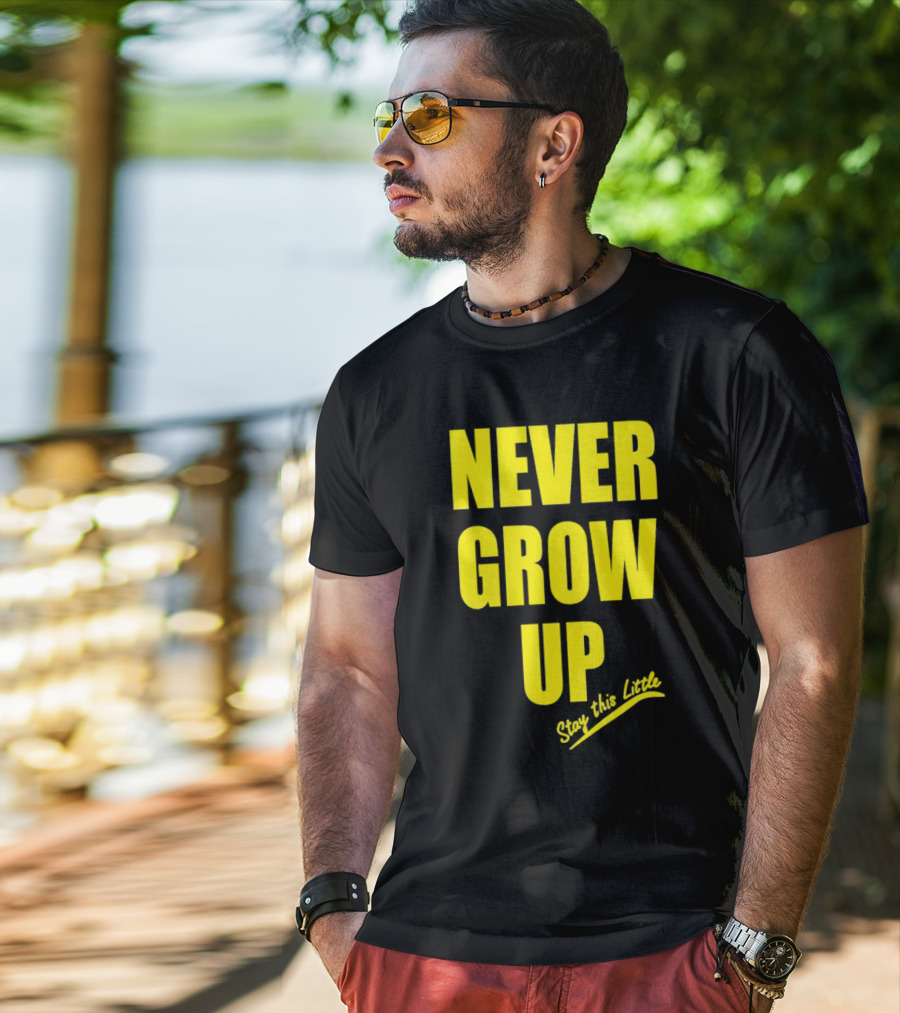 Never Grow Up Stay This Little T-Shirt