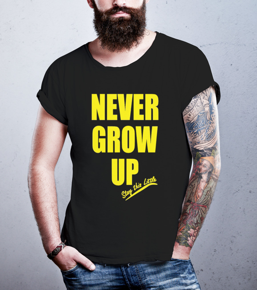 Never Grow Up Stay This Little T-Shirt