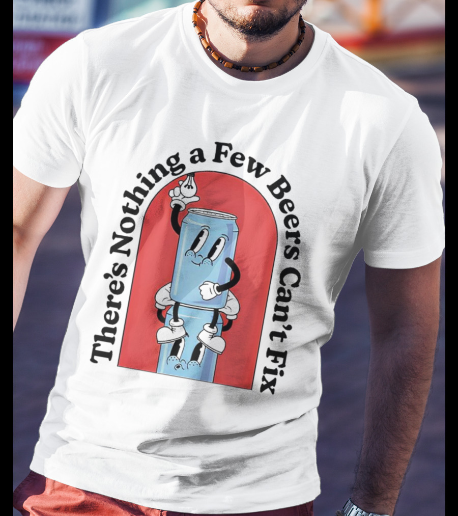 There’s Nothing A Few Beers Can’t Fix With Playful Stacked Cans T-Shirt