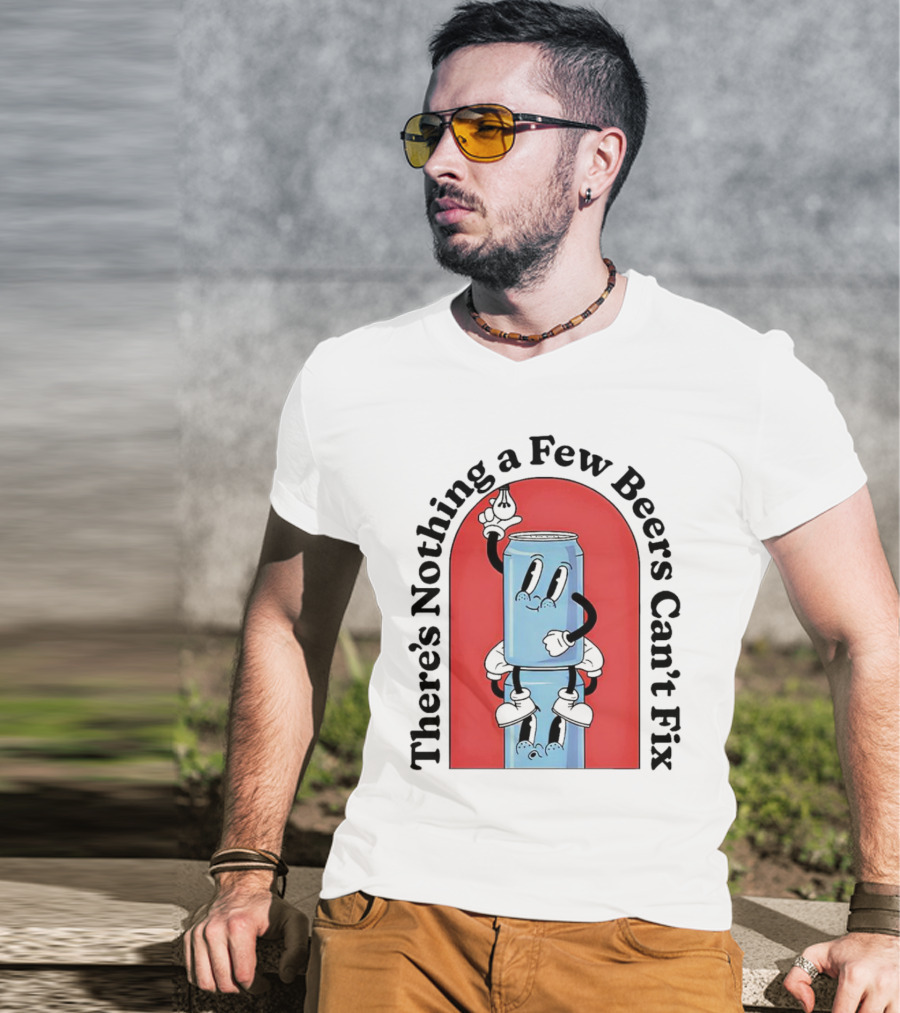 There’s Nothing A Few Beers Can’t Fix With Playful Stacked Cans T-Shirt