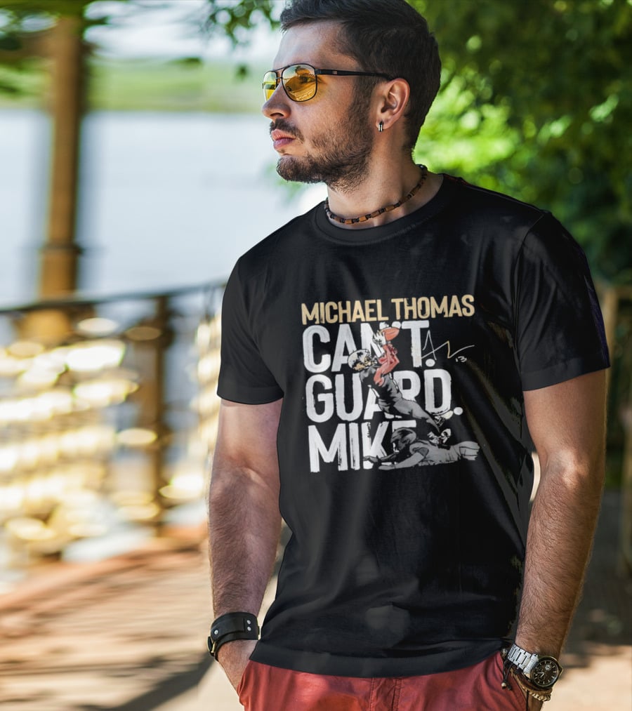 Michael Thomas Can't Guard Mike New Orleans Saints Signature T-Shirt