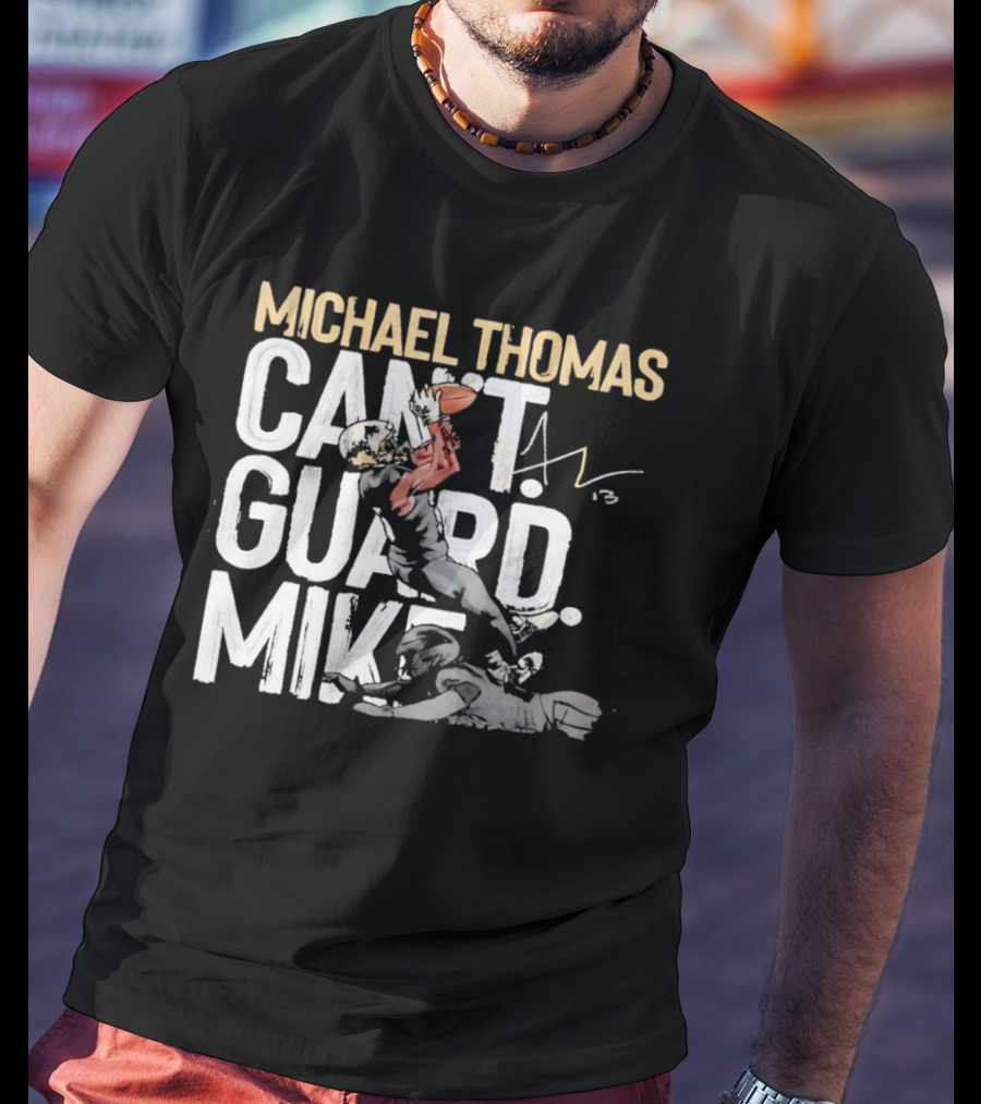 Michael Thomas Can't Guard Mike New Orleans Saints Signature T-Shirt