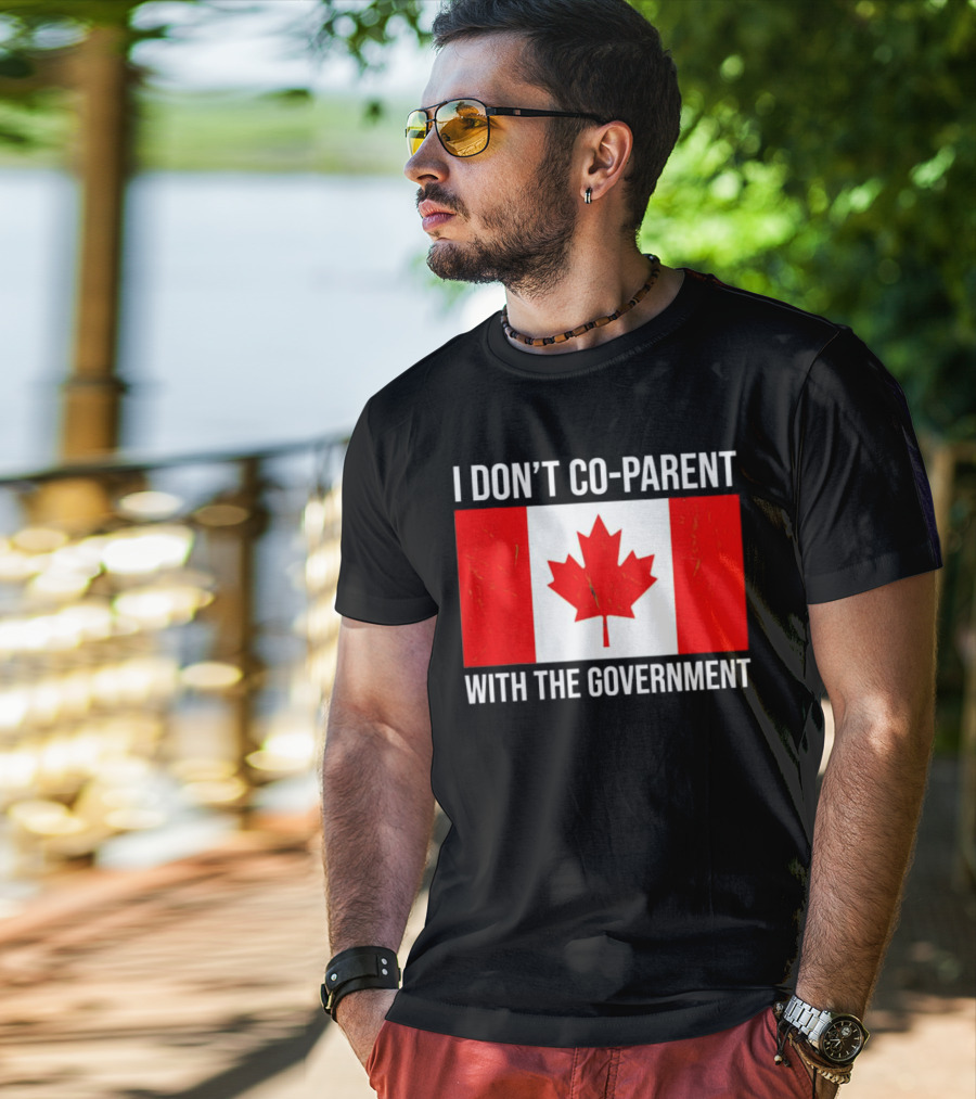 I Don’t Co-Parent With The Government Canada Flag T-Shirt