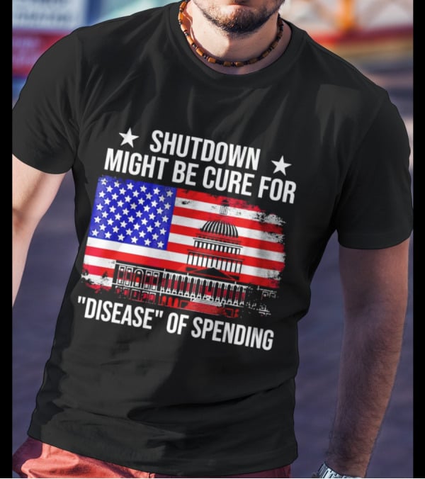 Shutdown Might Be Cure For Disease Of Spending American Flag Capitol Building T-Shirt