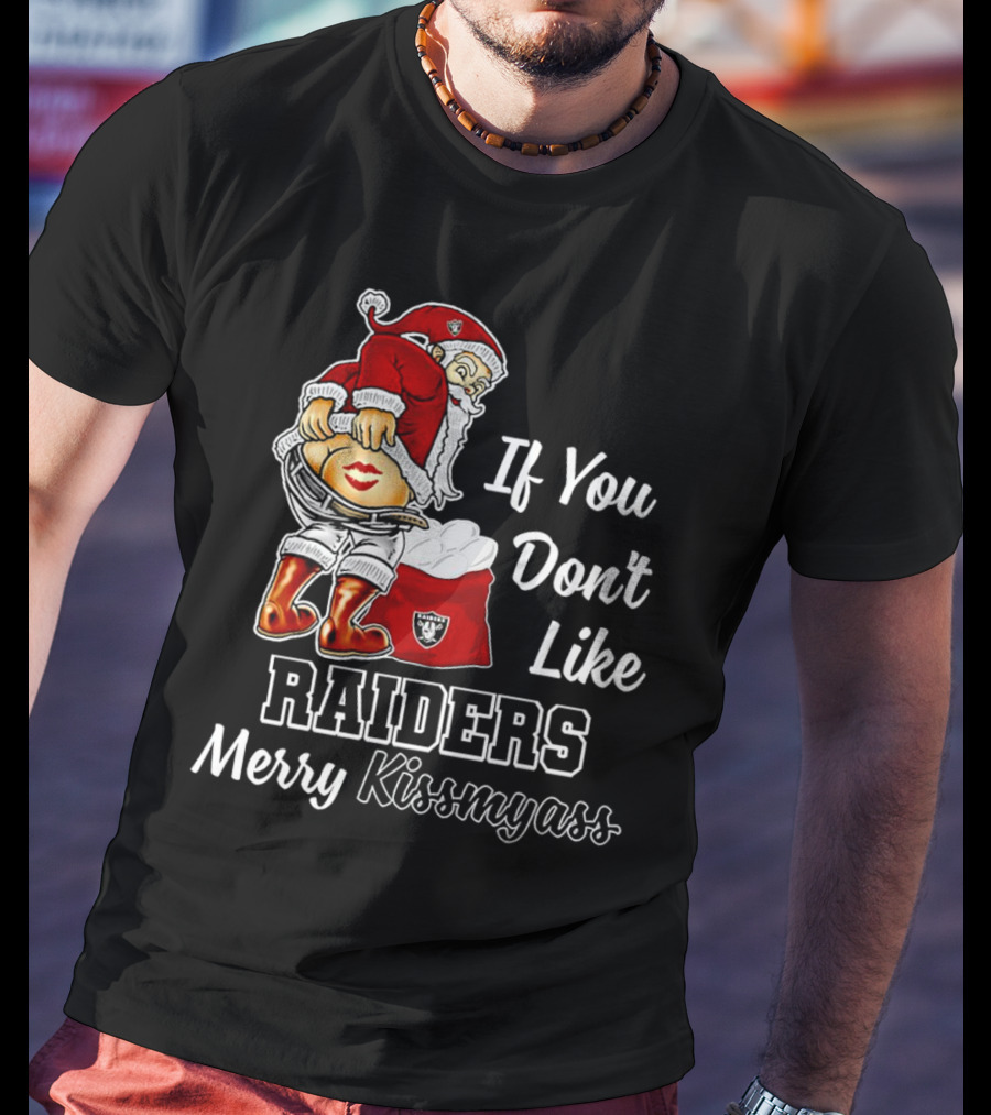If You Don’t Like Raiders Santa Claus Merry Kissmyass T-Shirt