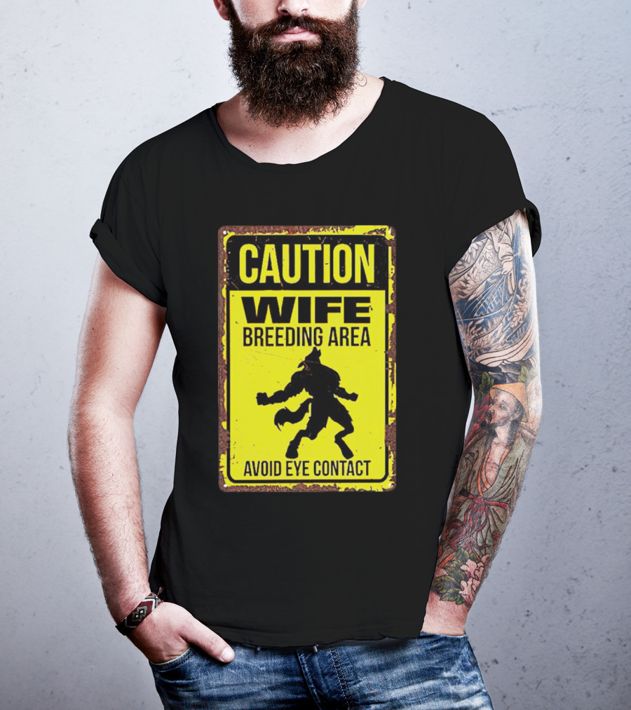 Caution Wife Breeding Area Avoid Eye Contact Warning Sign T-Shirt