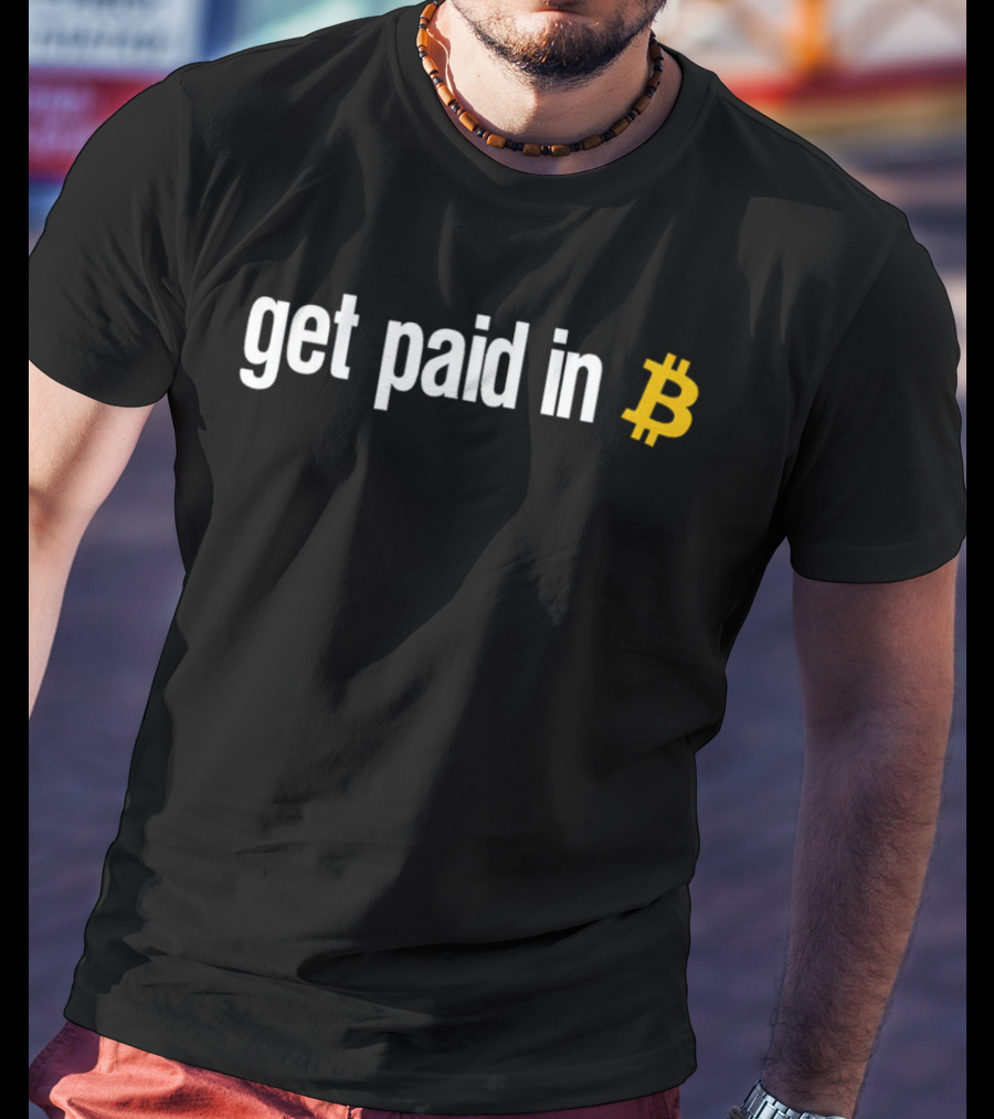 Get Paid In Bitcoin Crypto Symbol Payment Message T-Shirt