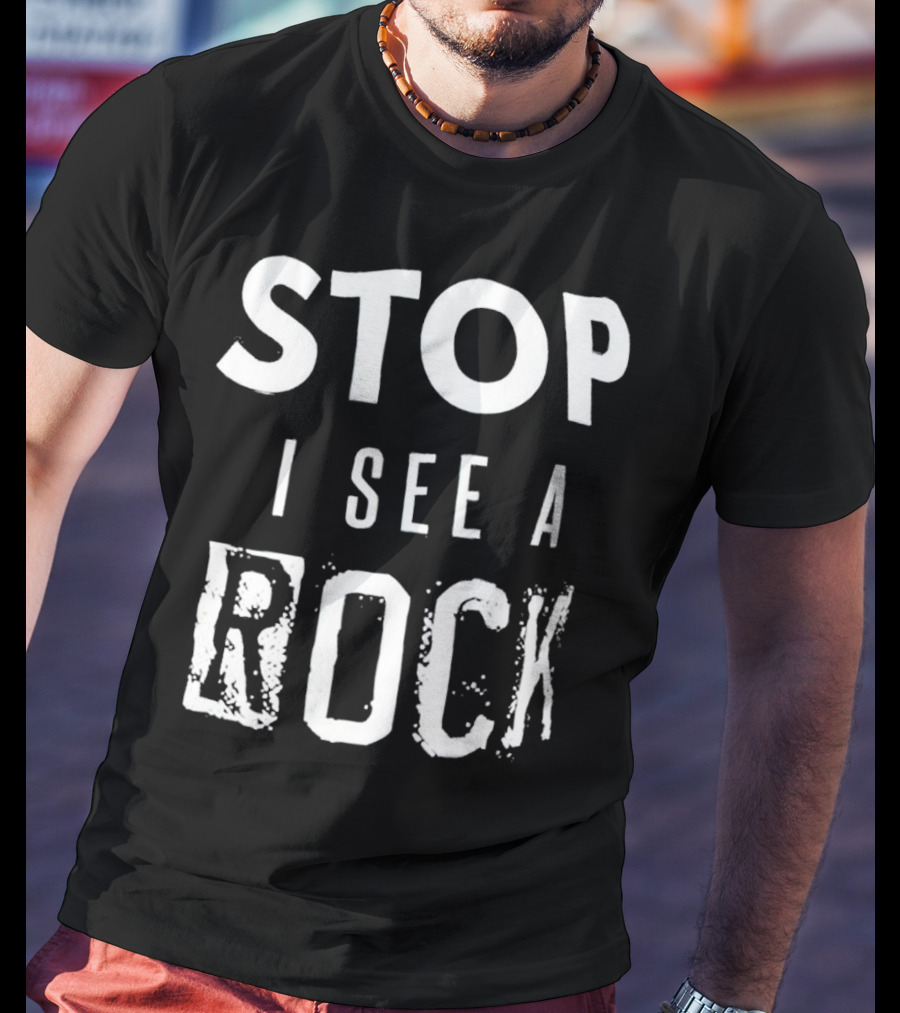 Stop I See A Rock T-Shirt
