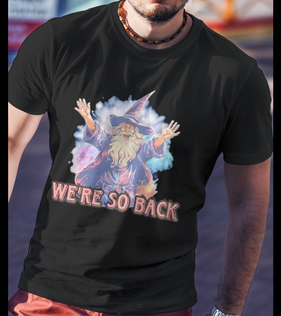 WE'RE SO BACK Wizard Magic Enthusiasm T-Shirt