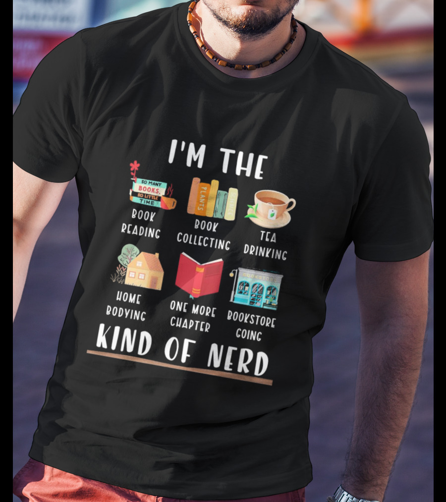 I’m The Book Reading Collecting Tea Drinking Home Bodying One More Chapter Bookstore Going Kind Of Nerd T-Shirt