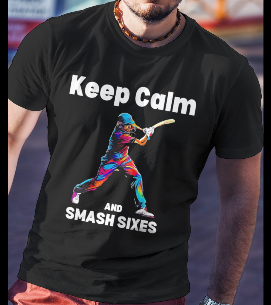 Keep Calm And Smash Sixes Cricket Batter Vibrant Colors T-Shirt