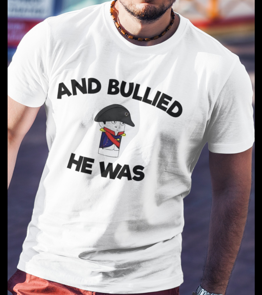 Oversimplified Napoleon Bonaparte And Bullied He Was T-Shirt