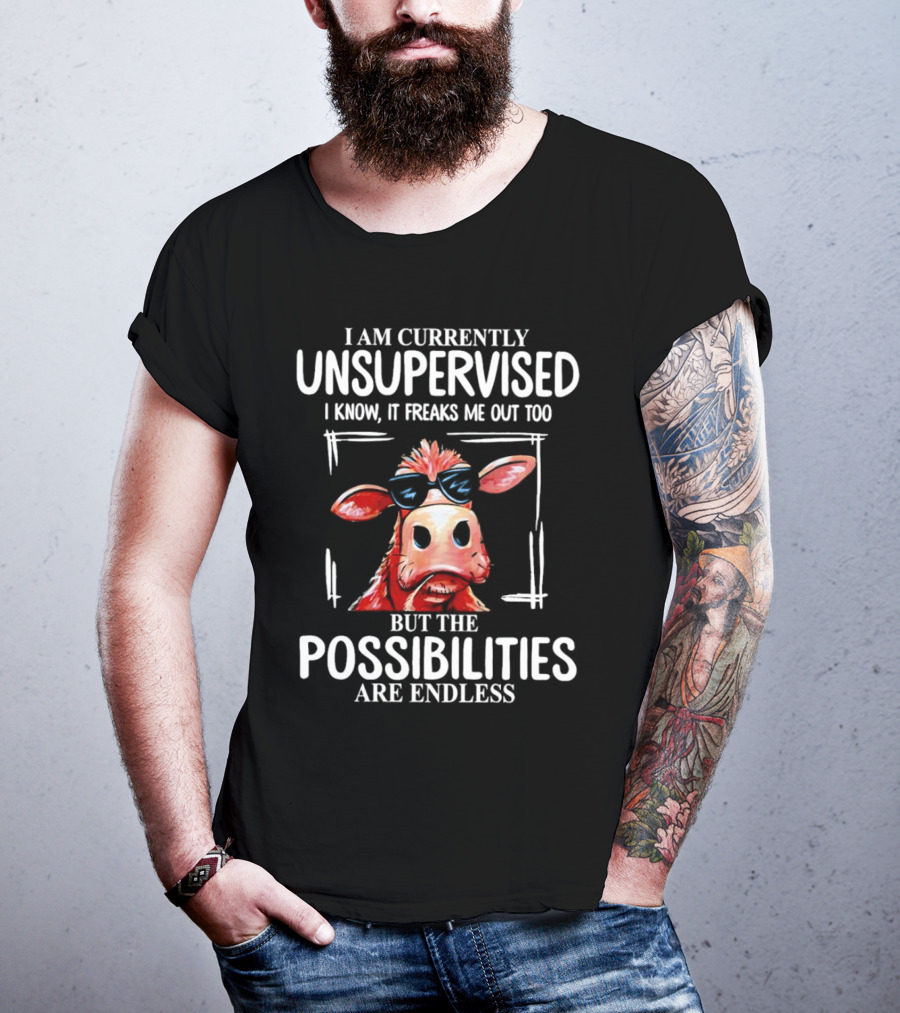 I Am Currently Unsupervised Cow But The Possibilities Are Endless T-Shirt
