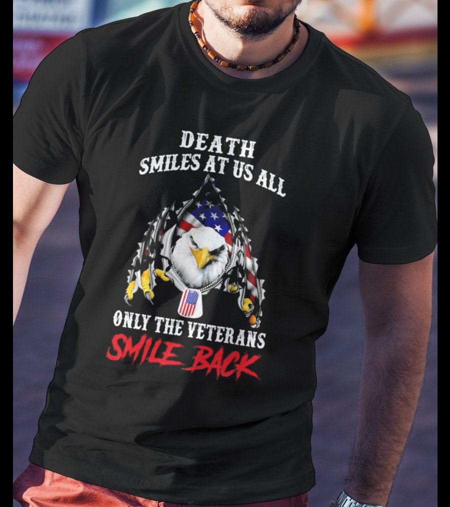 Death Smiles At Us All Only The Veterans Smile Back Eagle With American Flag T-Shirt