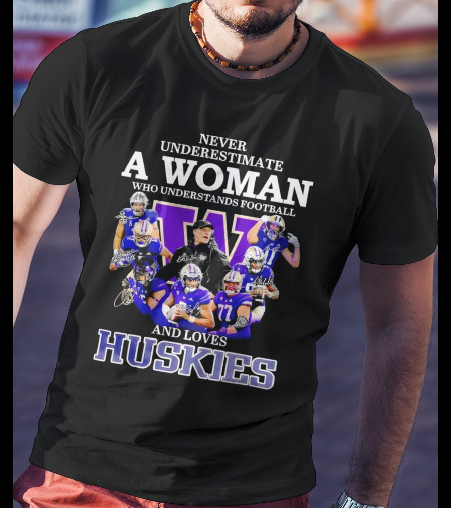 Never Underestimate A Woman Who Understands Football And Loves Huskies Washington Football Players Signatures T-Shirt