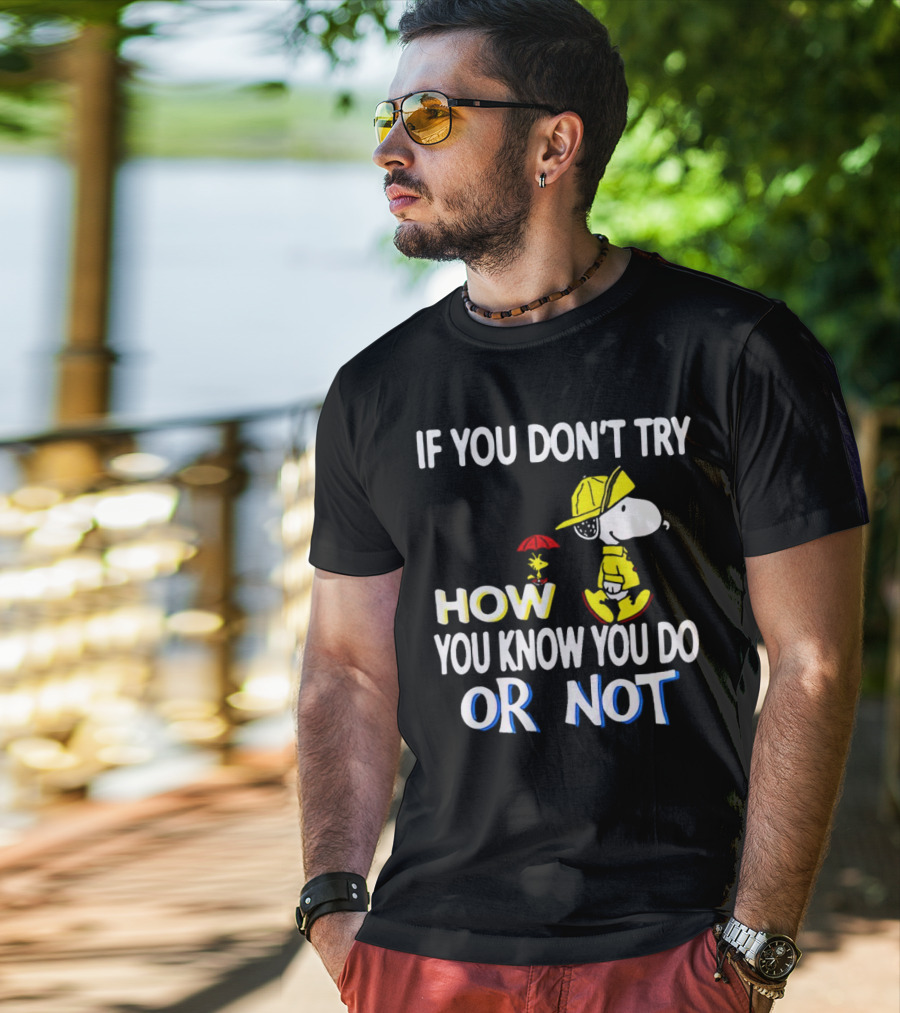 If You Don't Try How You Know You Do Or Not Snoopy Raincoat Umbrella Woodstock T-Shirt