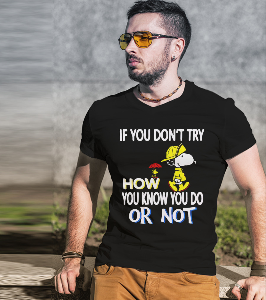 If You Don't Try How You Know You Do Or Not Snoopy Raincoat Umbrella Woodstock T-Shirt