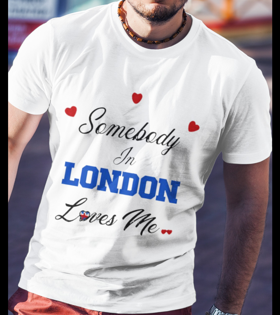 Somebody In London Loves Me Red Hearts Blue Text T-Shirt