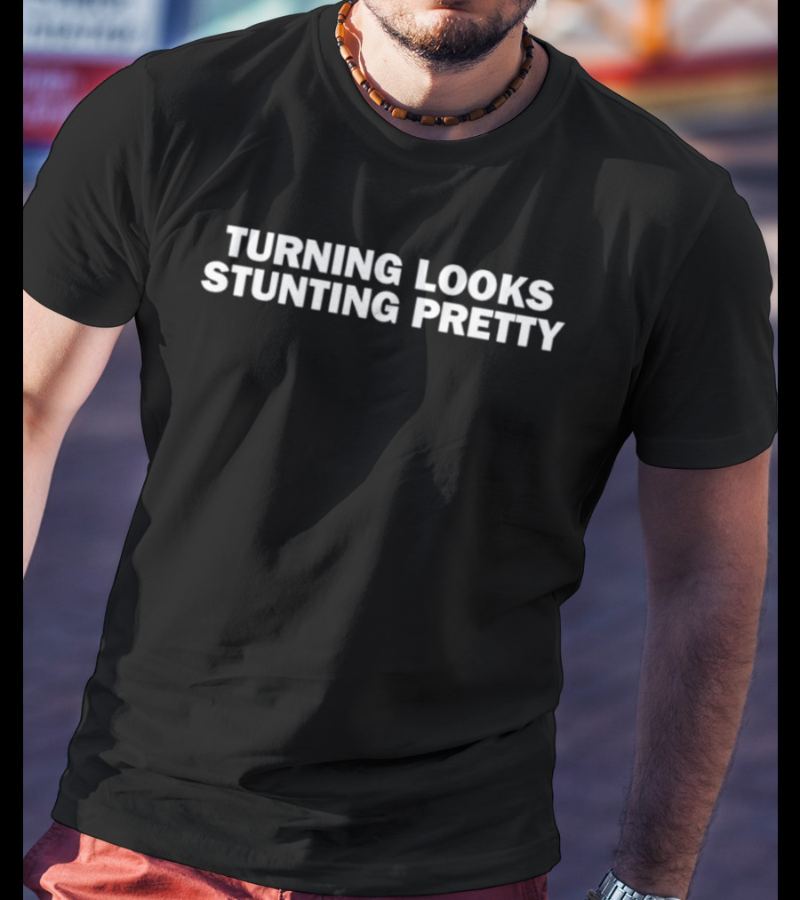 Turning Looks Stunting Pretty T-Shirt