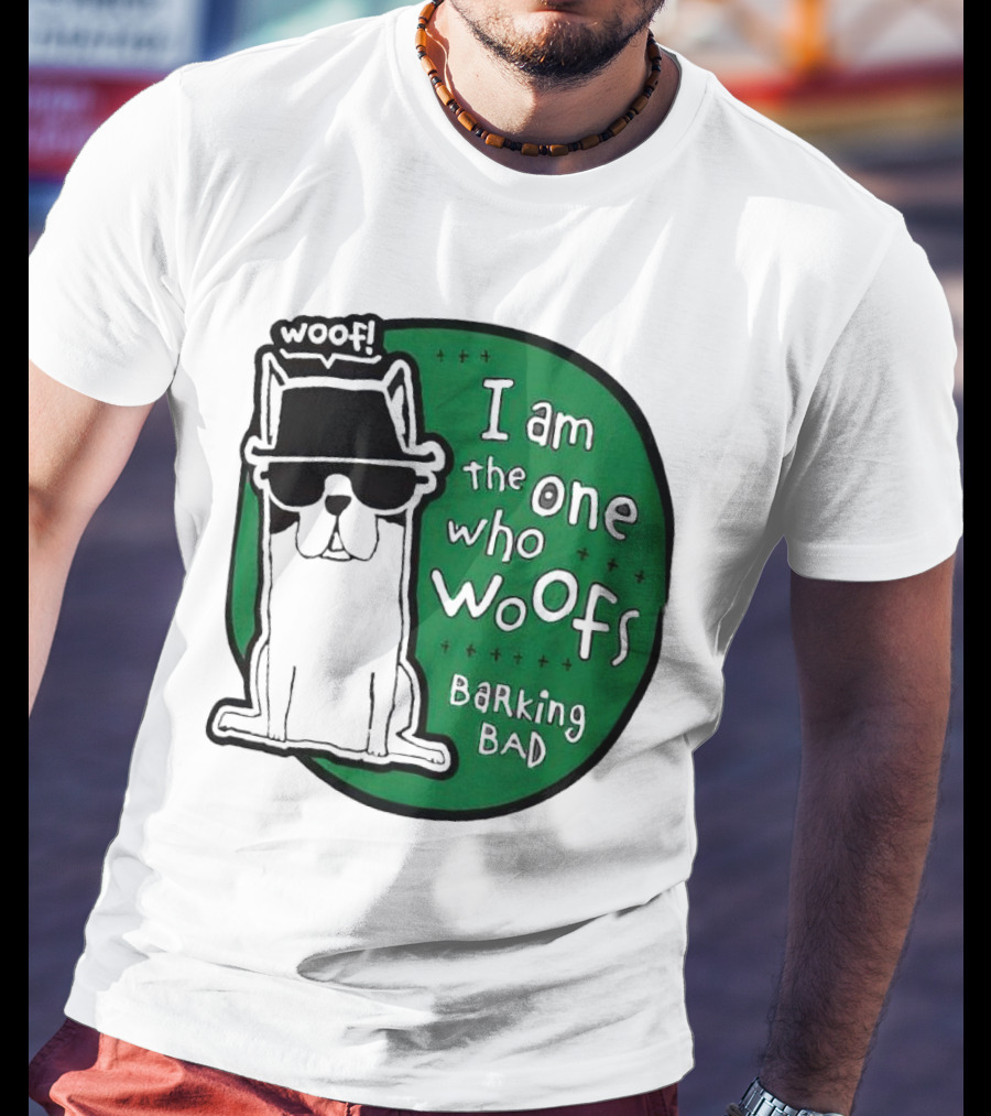 I Am The One Who Woofs Barking Bad Woof T-Shirt