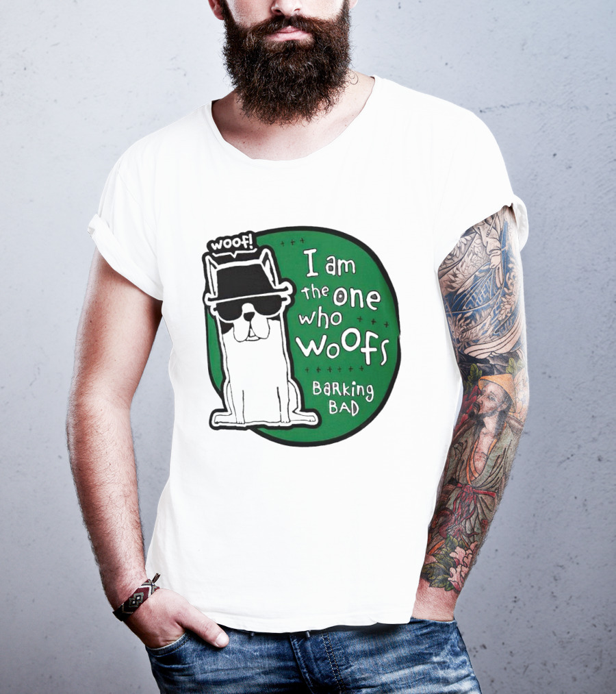 I Am The One Who Woofs Barking Bad Woof T-Shirt