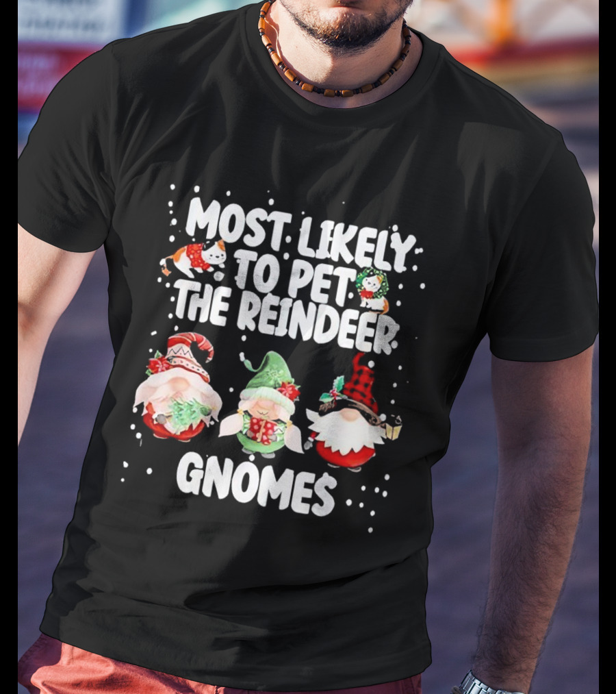 Most Likely To Pet The Reindeer Christmas Gnomes T-Shirt