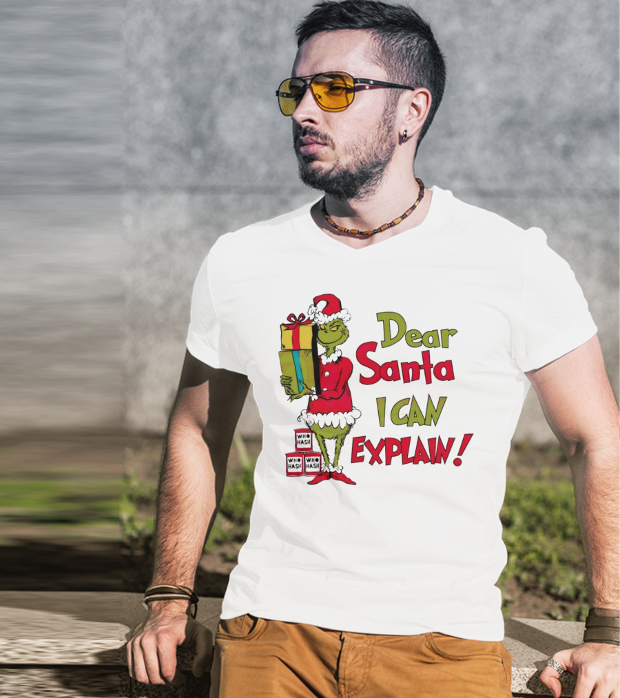 Dear Santa I Can Explain Grinch Christmas With Presents Who Hash T-Shirt