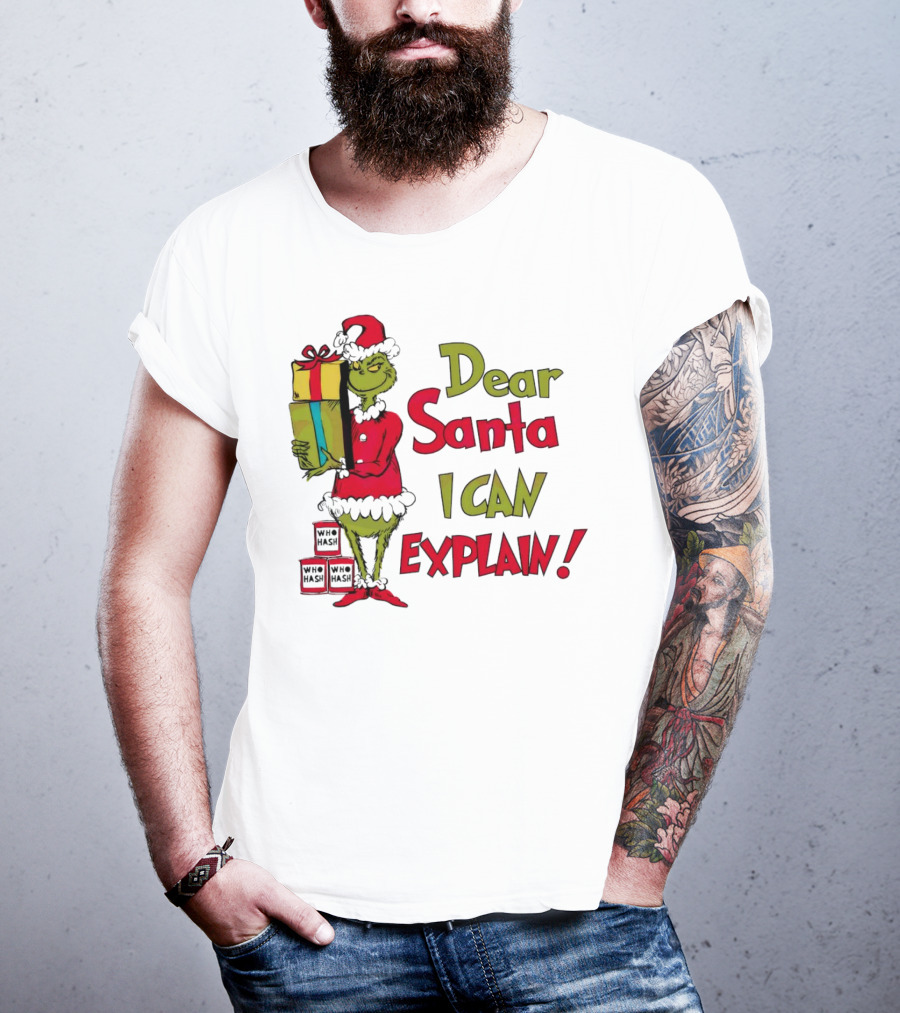 Dear Santa I Can Explain Grinch Christmas With Presents Who Hash T-Shirt
