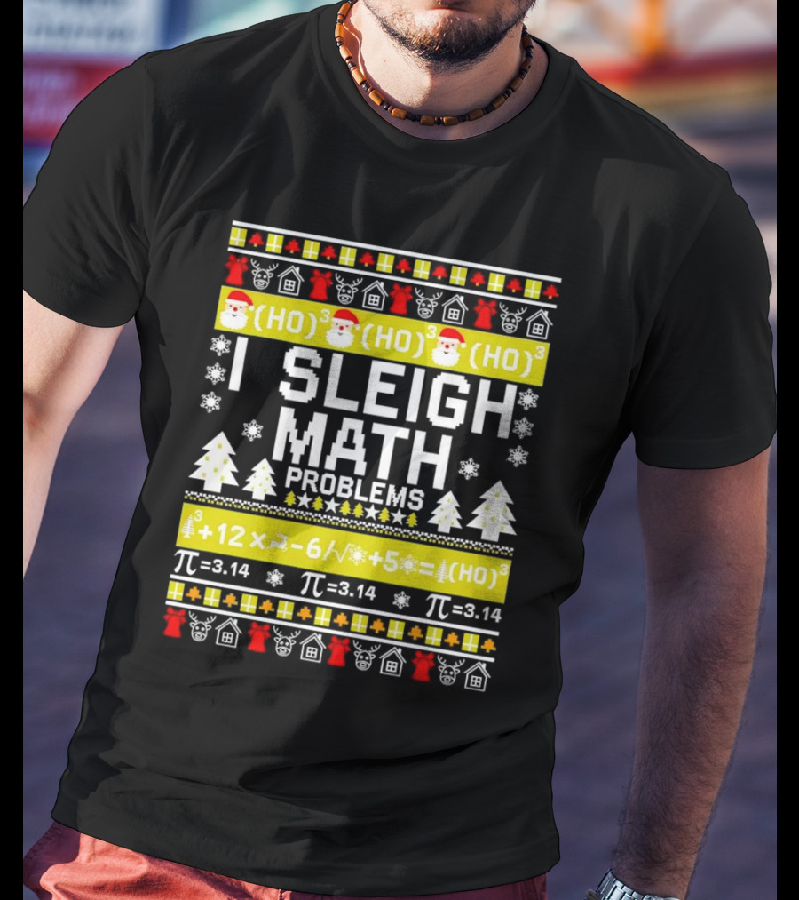 I Sleigh Math Problems HO HO HO Christmas Santa Ugly Sweater Pi Equations T-Shirt