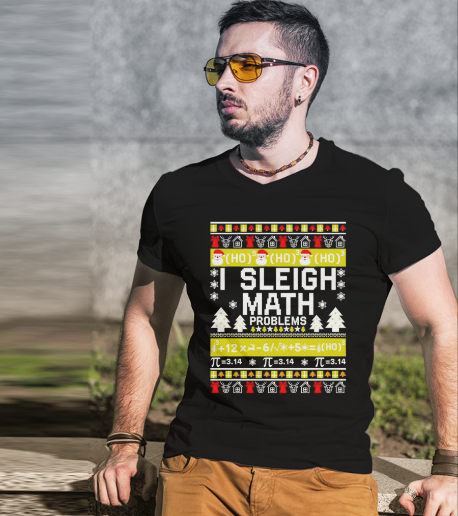 I Sleigh Math Problems HO HO HO Christmas Santa Ugly Sweater Pi Equations T-Shirt
