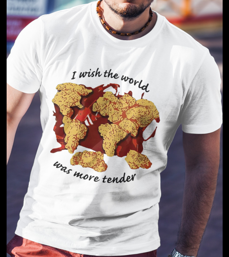 I Wish The World Was More Tender Chicken Nuggets Map Red Sauce T-Shirt